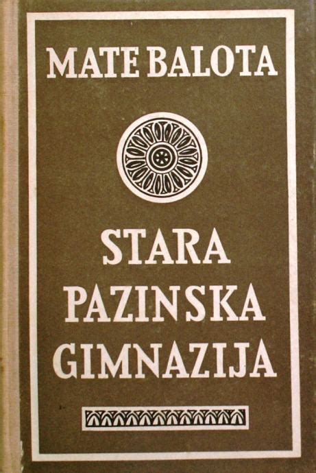 Stara pazinska gimnazija / Mate Balota ; (priredio Mario Kalčić).