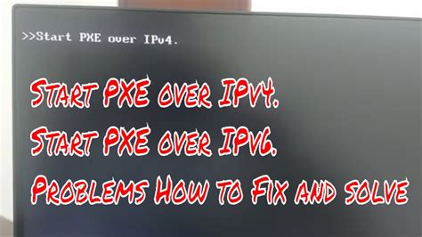 Start PXE over IPv4. and Start PXE over IPv6. Problems How to Fix and
