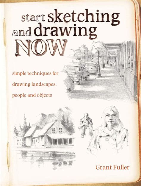 Read Online Start Sketching And Drawing Now Simple Techniques For Drawing Landscapes People And Objects By Grant Fuller