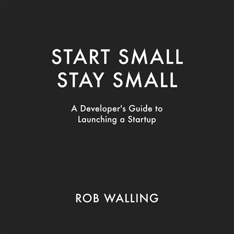 Full Download Start Small Stay Small A Developers Guide To Launching A Startup By Rob Walling