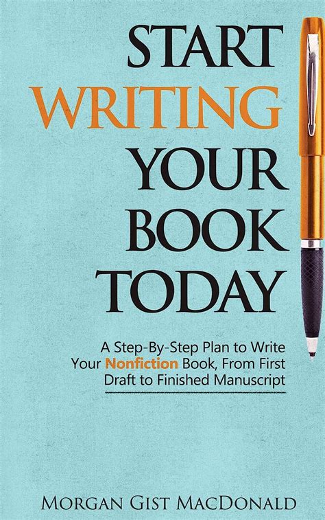 Full Download Start Writing Your Book Today A Stepbystep Plan To Write Your Nonfiction Book From First Draft To Finished Manuscript By Morgan Gist Macdonald