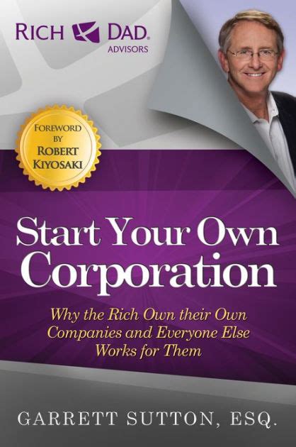 Read Start Your Own Corporation Why The Rich Own Their Own Companies And Everyone Else Works For Them By Garrett Sutton