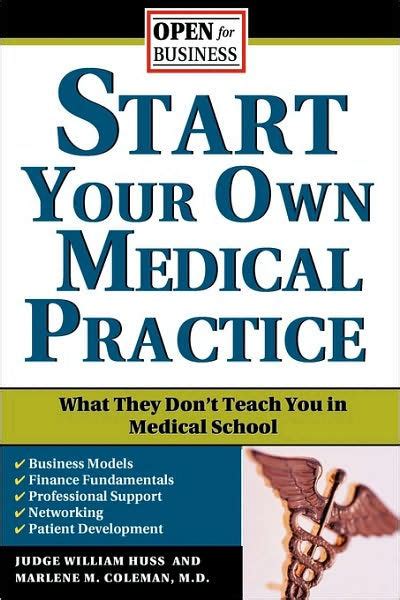 Download Start Your Own Medical Practice A Guide To All The Things They Dont Teach You In Medical School About Starting Your Own Practice Open For Business By Marlene M Coleman