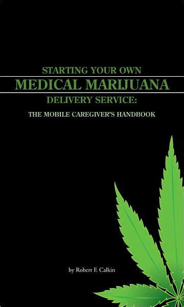 Starting your own medical marijuana deliver service the mobile caregivers handbook. - Dictionnaire de médicine-pratique et des sciences qui lui servent de fondements ....