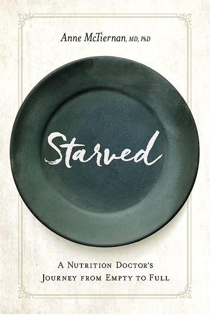 Read Starved A Nutrition Doctors Journey From Empty To Full By Anne Mctiernan