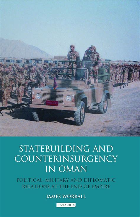 Download Statebuilding And Counterinsurgency In Oman Political Military And Diplomatic Relations At The End Of Empire By James Worrall