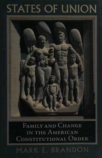 Read States Of Union Family And Change In The American Constitutional Order By Mark E Brandon