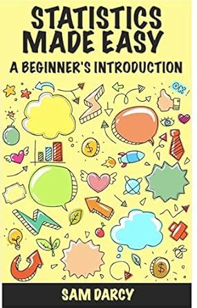 Statistics Made Easy A Beginner 39 S Introduction