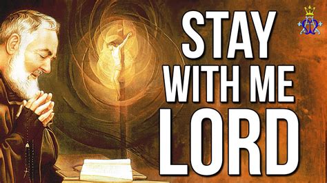 Stay with me lord padre pio prayer. Based on the prayer by Padre Pio, "Stay with Me Lord" is a deeply human and relatable petition asking God to stay close to us. 