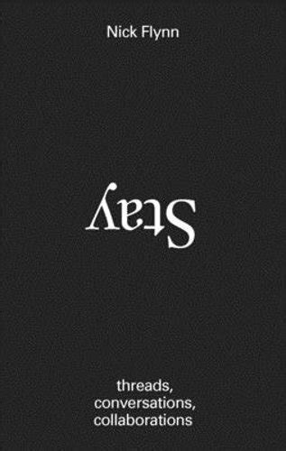 Full Download Stay Threads Conversations Collaborations By Nick Flynn