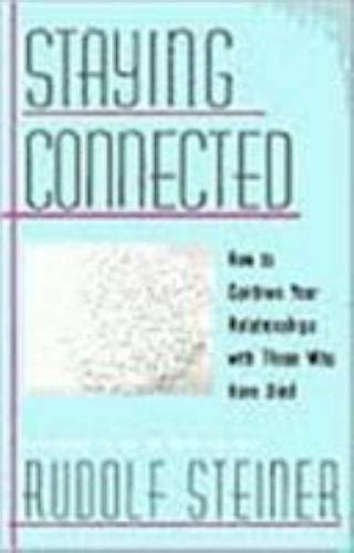Read Staying Connected  How To Continue Your Relationships With Those Who Have Died By Rudolf Steiner