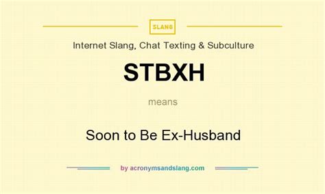 STBXH is an acronym for "soon-to-be ex-husband." Couples most commonly use the term after the divorce process has started. The wording "soon-to-be" indicates that the end of the marriage is imminent but not yet fully dissolved. You can use the term when you are in the early stages of divorce or even when … See more. 