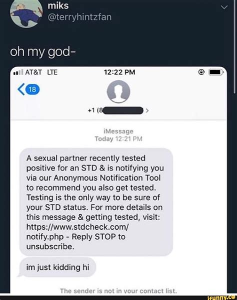 Std check anonymous text. You got the message because a sexual partner found out they were exposed to an STD, and wanted to make sure you got tested, but felt more comfortable sending an anonymous message. The most important thing is to get tested. Here’s a link to find a test site near you. Most tests are free, and all are confidential. 