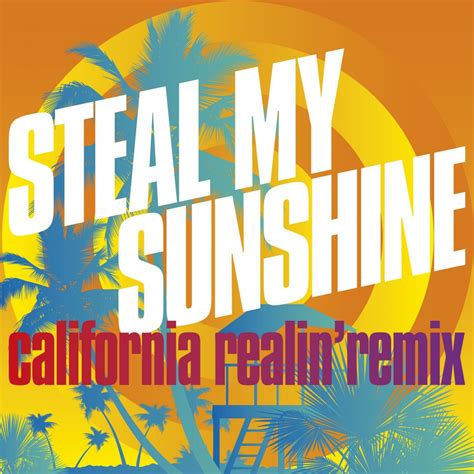 Steal my sunshine. Sign in to create & share playlists, get personalized recommendations, and more. New recommendations Song Video 