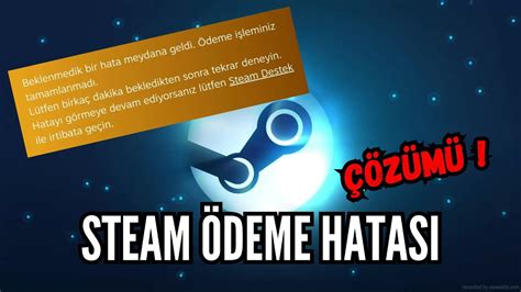 Steam: "Beklenmedik bir hata meydana geldi. Ödeme işleminiz . 
