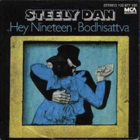 Steely dan hey nineteen. “Hey Nineteen” (1980) ... Steely Dan protagonists don’t come much more hilariously pathetic than the aging dude from this leisurely funk tune, who’s putting the moves on a 19-year-old. He ... 