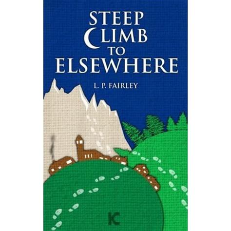Full Download Steep Climb To Elsewhere By Lp Fairley
