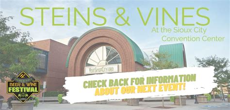 Steins and vines. Steins & Vines is most definitely the best-of-all festivals coming to the Sioux City Convention Center. Let us entertain, while you taste beer, wine, hard cider, and energy drinks from across the local area and beyond. All attendees receive a … 