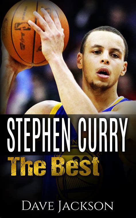 Download Stephen Curry The Best Easy To Read Children Sports Book With Great Graphic All You Need To Know About Stephen Curry One Of The Best Basketball Legends In History Sports Book For Kids By Dave Jackson