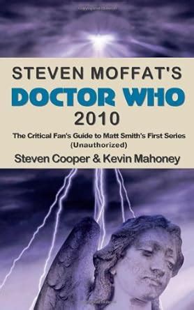 Steven moffats doctor who 2010 the critical fans guide to matt smiths first series unauthorized. - Linee guida di concetti imprenditoriali intraprendenti.