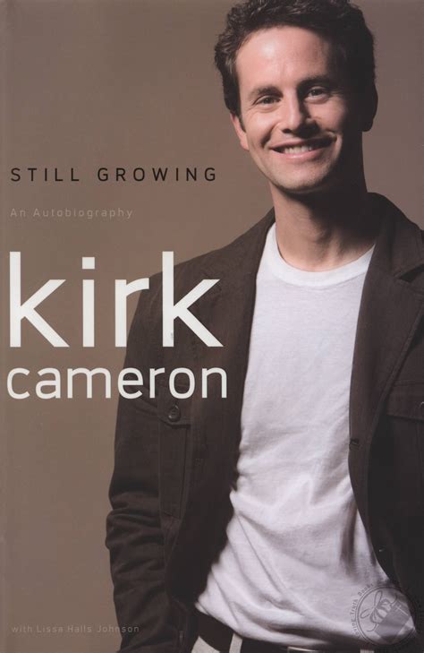 Read Still Growing An Autobiography By Kirk Cameron