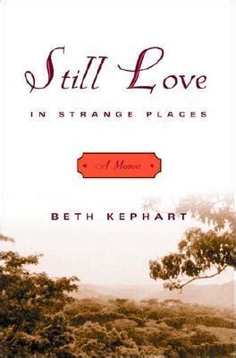 Download Still Love In Strange Places A Memoir By Beth Kephart