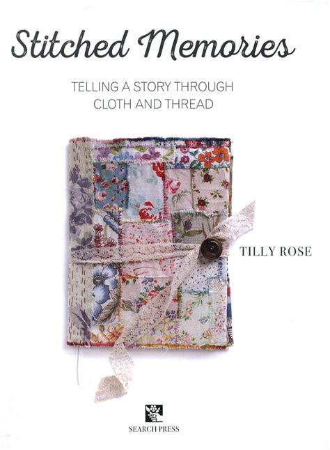 Download Stitched Memories Telling A Story Through Cloth And Thread By Tilly Rose
