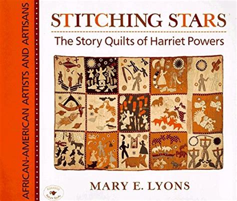 Read Online Stitching Stars The Story Quilts Of Harriet Powers Africanamerican Artists And Artisans By Mary E Lyons