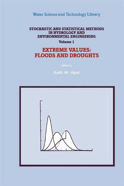 Stochastic And Statistical Methods In Hydrology And Environmental Engineering Extreme Values Floods