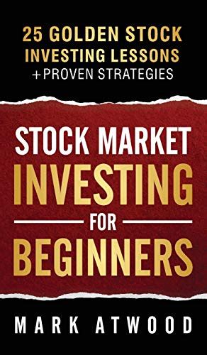 Full Download Stock Market Investing For Beginners 25 Golden Investing Lessons  Proven Strategies By Mark Atwood