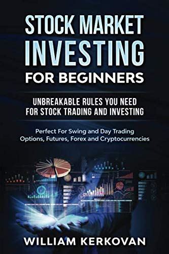 Full Download Stock Market Investing For Beginners Unbreakable Rules You Need For Stock Trading And Investing Perfect For Swing And Day Trading Options Futures Forex And Cryptocurrencies By William Kerkovan