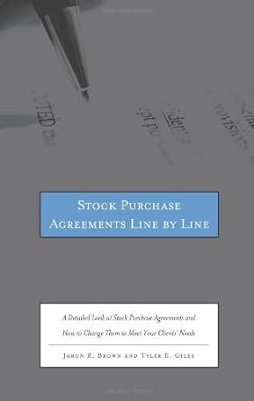 Read Stock Purchase Agreements Line By Line A Detailed Look At Stock Purchase Agreements And How To Change Them To Meet Your Clients Needs By Jaron R Brown
