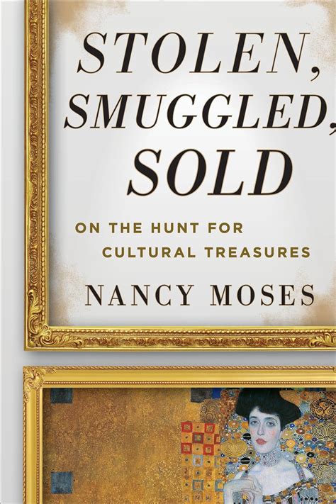 Read Online Stolen Smuggled Sold On The Hunt For Cultural Treasures By Nancy Moses