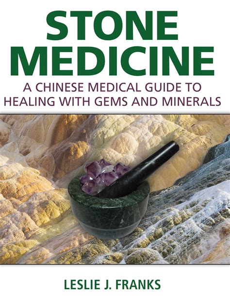 Full Download Stone Medicine A Chinese Medical Guide To Healing With Gems And Minerals By Leslie J Franks