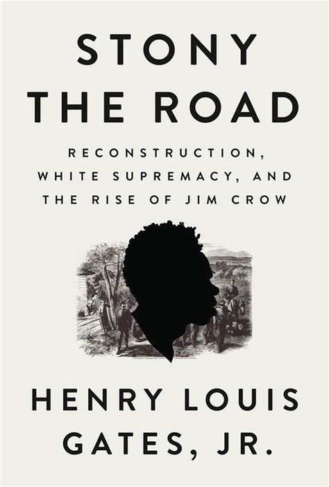 Read Online Stony The Road Reconstruction White Supremacy And The Rise Of Jim Crow By Henry Louis Gates Jr