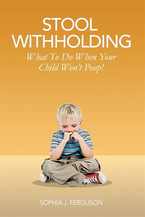 Full Download Stool Withholding What To Do When Your Child Wont Poop By Sophia J Ferguson