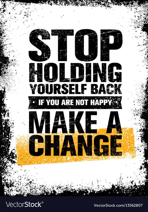 Stop holding yourself back. If you aren