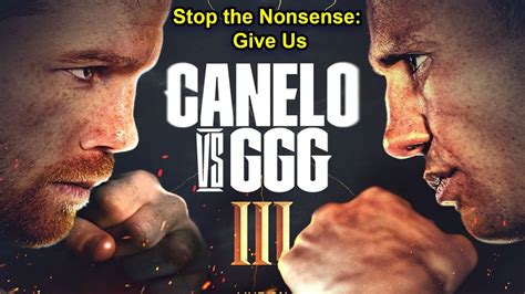 Stop the Nonsense: Give Us Canelo Alvarez vs. Gennady Golovkin 3