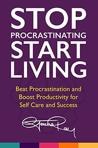Full Download Stop Procrastinating And Start Living Beat Procrastination And Boost Productivity For Self Care And Success By Gemma Ray