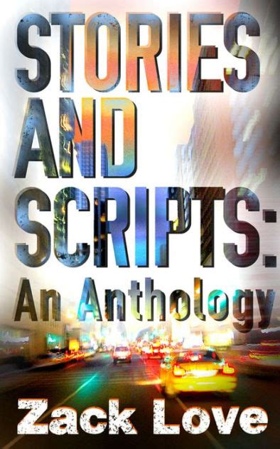 Read Online Stories And Scripts An Anthology By Zack Love