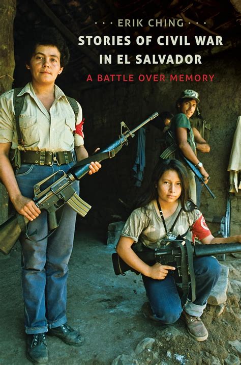Read Stories Of Civil War In El Salvador A Battle Over Memory By Erik Kristofer Ching