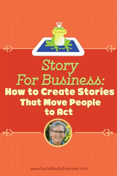 Story for Business: How to Create Stories That Move People to Act