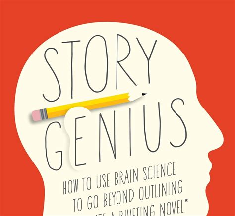 Read Online Story Genius How To Use Brain Science To Go Beyond Outlining And Write A Riveting Novel Before You Waste Three Years Writing 327 Pages That Go Nowhere By Lisa Cron