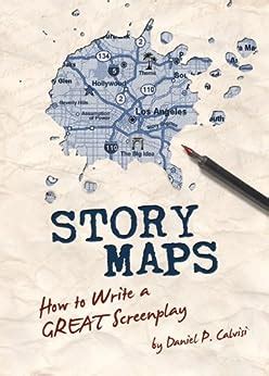 Full Download Story Maps How To Write A Great Screenplay By Daniel P Calvisi