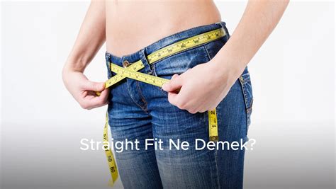 Straight Fit Ne Demek. 