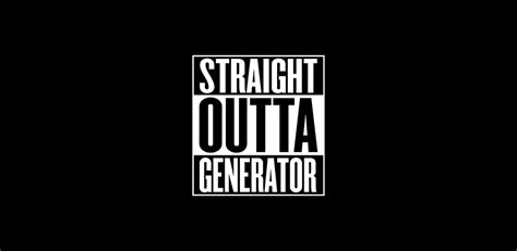 Straight Outta Generator