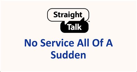Straight talk no service all of a sudden. Turn the phone off. Press and hold the Power key past the model name screen appearing on the screen. When SAMSUNG appears on the screen, release the Power key. Immediately after releasing the ... 