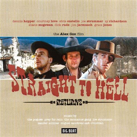 Straight to the hell. Straight to Hell is a 1987 independent action comedy film directed by Alex Cox and starring Sy Richardson, Joe Strummer (frontman of the Clash ), Dick Rude, and Courtney Love. … 