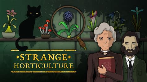 Strange horticulture. Strange Horticulture is an occult puzzle game in which you play as the proprietor of a local plant store. Find and identify new plants, pet your cat, speak to a coven, or join a cult. 