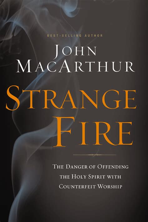 Read Strange Fire The Danger Of Offending The Holy Spirit With Counterfeit Worship By John F Macarthur Jr